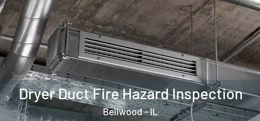  Dryer Duct Fire Hazard Inspection Bellwood - IL