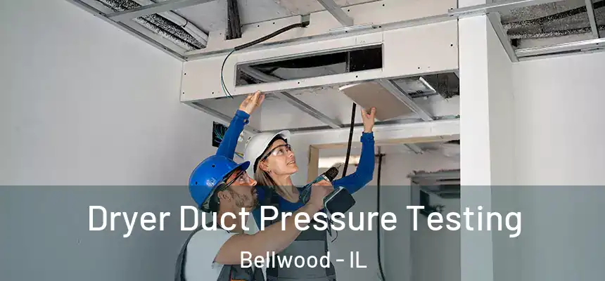  Dryer Duct Pressure Testing Bellwood - IL
