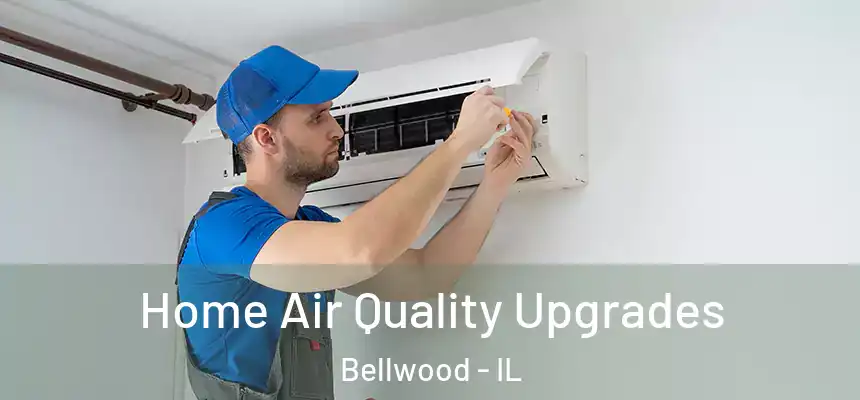 Home Air Quality Upgrades Bellwood - IL