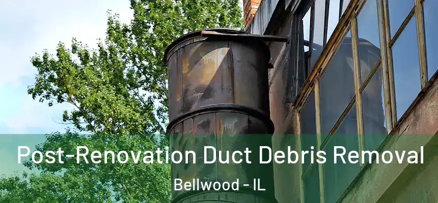  Post-Renovation Duct Debris Removal Bellwood - IL