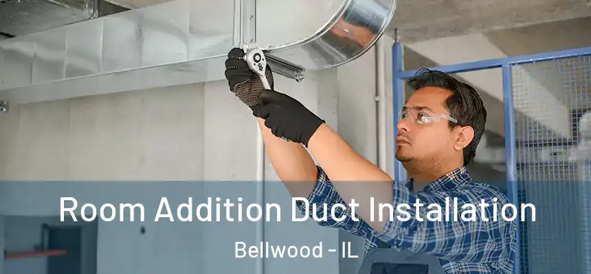  Room Addition Duct Installation Bellwood - IL