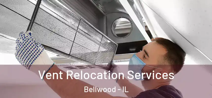 Vent Relocation Services Bellwood - IL