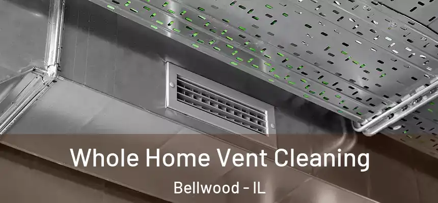 Whole Home Vent Cleaning Bellwood - IL